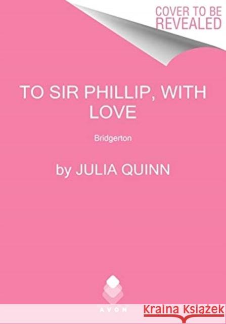 To Sir Phillip, with Love: Bridgerton Julia Quinn 9780063141346 Avon Books