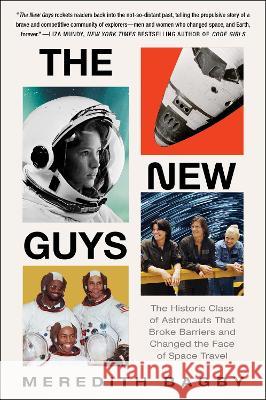 The New Guys: The Historic Class of Astronauts That Broke Barriers and Changed the Face of Space Travel Meredith Bagby 9780063141988 William Morrow & Company