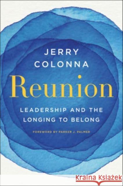 Reunion: Leadership and the Longing to Belong Colonna, Jerry 9780063142138