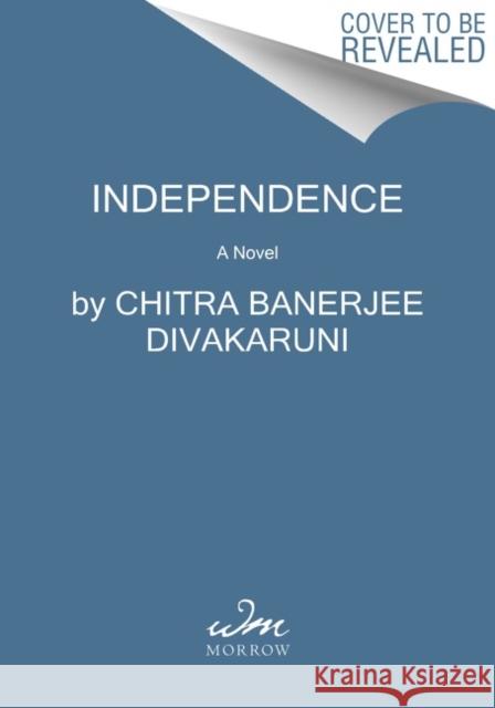 Independence: A Novel Chitra Banerjee Divakaruni 9780063142381 HarperCollins Publishers Inc