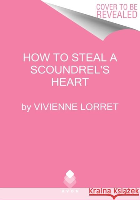 How to Steal a Scoundrel's Heart Vivienne Lorret 9780063143012 Avon Books