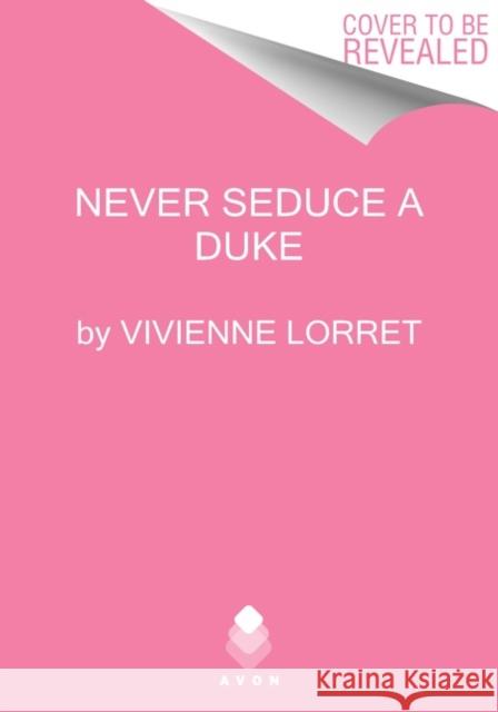 Never Seduce a Duke Vivienne Lorret 9780063143081