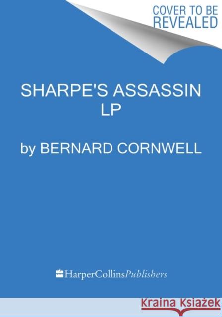 Sharpe's Assassin: Richard Sharpe and the Occupation of Paris, 1815 Cornwell, Bernard 9780063157149 HarperLuxe