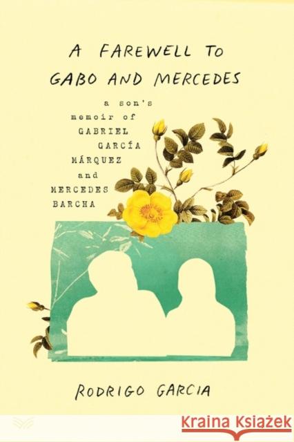 A Farewell to Gabo and Mercedes: A Son's Memoir of Gabriel García Márquez and Mercedes Barcha Garcia, Rodrigo 9780063158337