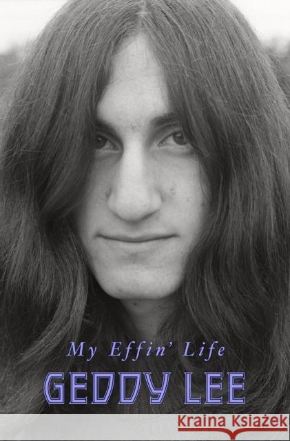 My Effin' Life Geddy Lee 9780063159419 HarperCollins Publishers Inc