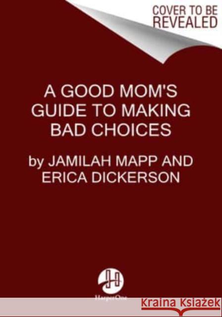 A Good Mom's Guide to Making Bad Choices Erica Dickerson 9780063161979 HarperCollins Publishers Inc