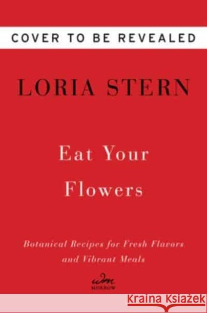 Eat Your Flowers: A Cookbook Loria Stern 9780063204263 HARPERCOLLINS WORLD