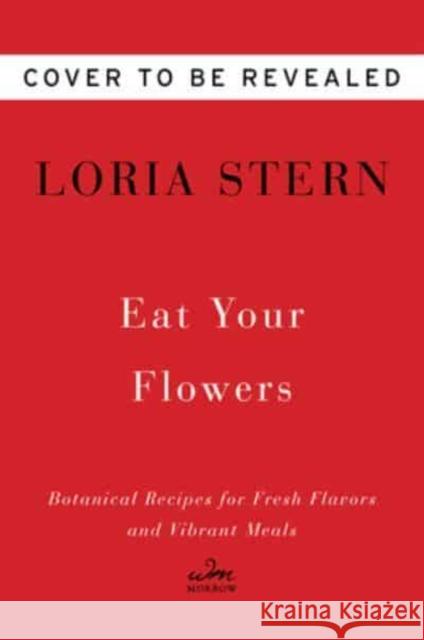 Eat Your Flowers: A Cookbook Loria Stern 9780063204263