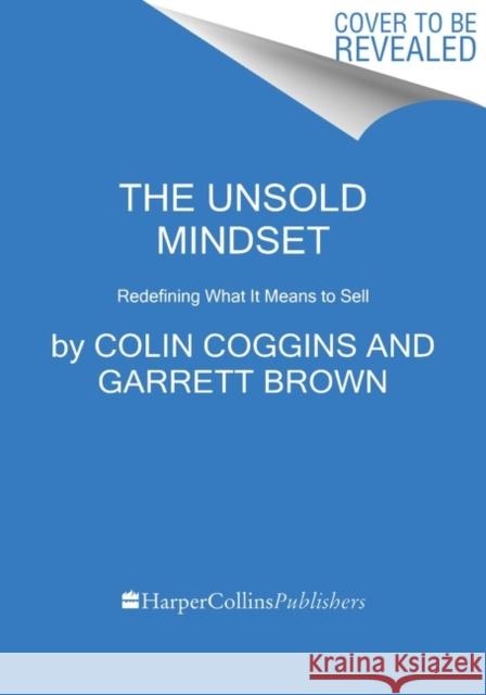 The Unsold Mindset: Redefining What It Means to Sell Garrett Brown 9780063204904