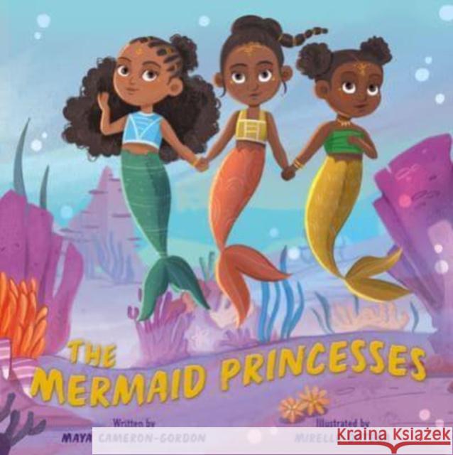 The Mermaid Princesses: A Sister Tale Maya Cameron-Gordon 9780063205253 HarperCollins Publishers Inc
