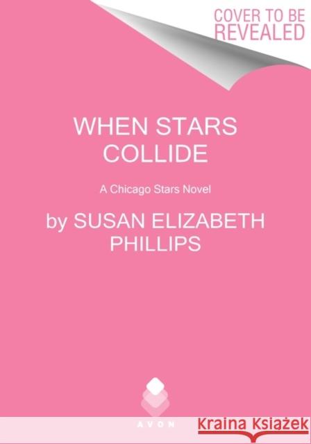When Stars Collide: A Chicago Stars Novel Susan Elizabeth Phillips 9780063205390 HarperCollins Publishers Inc