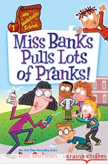 My Weirdtastic School #1: Miss Banks Pulls Lots of Pranks! Dan Gutman Jim Paillot 9780063206922