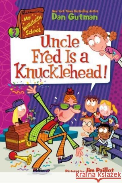 My Weirdtastic School #2: Uncle Fred Is a Knucklehead! Dan Gutman 9780063206960 HarperCollins Publishers Inc