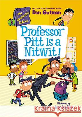 My Weirdtastic School #3: Professor Pitt Is a Nitwit! Dan Gutman Jim Paillot 9780063207011 HarperCollins