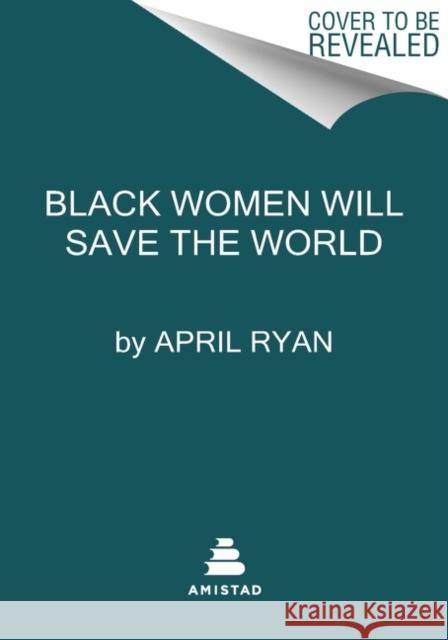 Black Women Will Save the World: An Anthem Ryan, April 9780063210196 Amistad Press