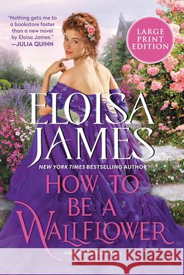 How to Be a Wallflower: A Would-Be Wallflowers Novel James, Eloisa 9780063211063 HarperLuxe