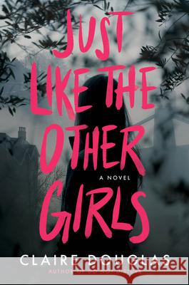 Just Like The Other Girls: A Novel Claire Douglas 9780063211278 HarperCollins