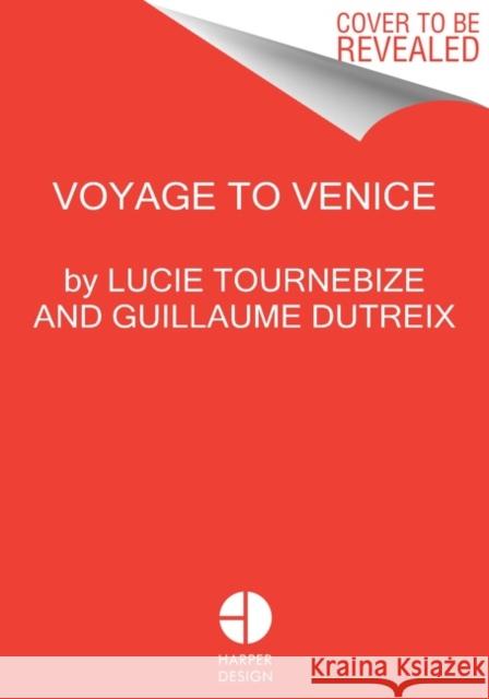 Magical Venice: The Hedonist's Guide Lucie Tournebize Guillaume Dutreix Zachary R. Townsend 9780063211964 HarperCollins Publishers Inc