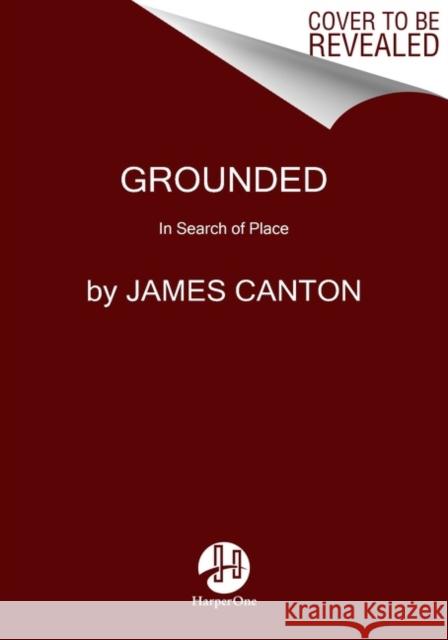 Grounded: A Journey into the Landscapes of Our Ancestors James Canton 9780063212145 HarperCollins