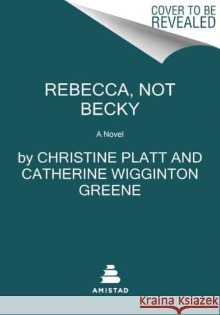 Rebecca, Not Becky: A Novel Catherine Wigginton Greene 9780063213586 HarperCollins Publishers Inc