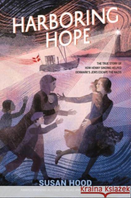 Harboring Hope: The True Story of How Henny Sinding Helped Denmark's Jews Escape the Nazis Susan Hood 9780063214484 HarperCollins Publishers Inc