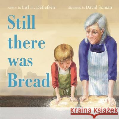 Still There Was Bread Lisl H. Detlefsen David Soman 9780063216556