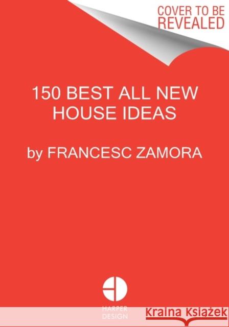 150 Best All New House Ideas Francesc Zamora 9780063219243 HarperCollins Publishers Inc