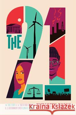 The Twenty-One: The True Story of the Youth Who Sued the Us Government Over Climate Change Elizabeth Rusch 9780063220850