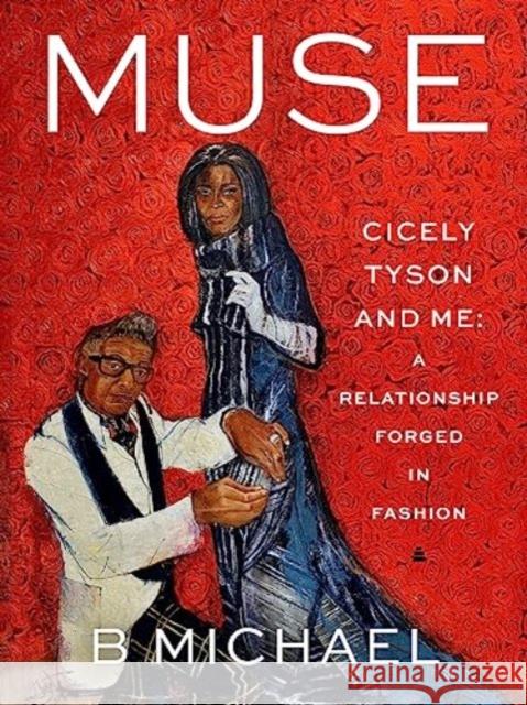 Muse: My Relationship With Cicely Tyson, Forged in Fashion B. Michael 9780063221741 HarperCollins Publishers Inc