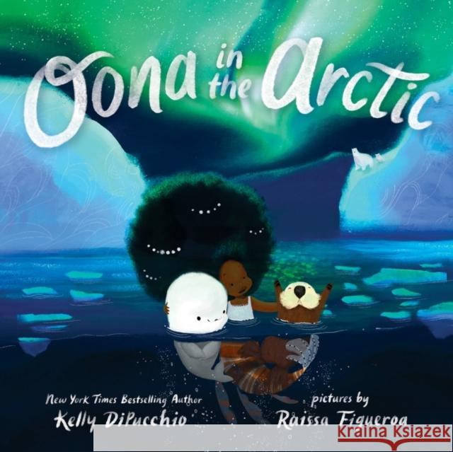 Oona in the Arctic Kelly Dipucchio Raissa Figueroa 9780063222328 HarperCollins