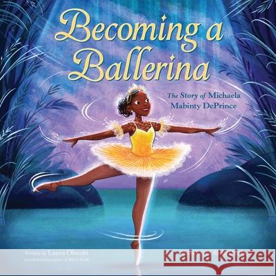 Becoming a Ballerina: The Story of Michaela Mabinty Deprince Laura Obuobi Olivia Duchess 9780063222465 HarperCollins