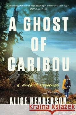 A Ghost of Caribou: A Novel of Suspense Henderson, Alice 9780063223011 HarperCollins Publishers Inc