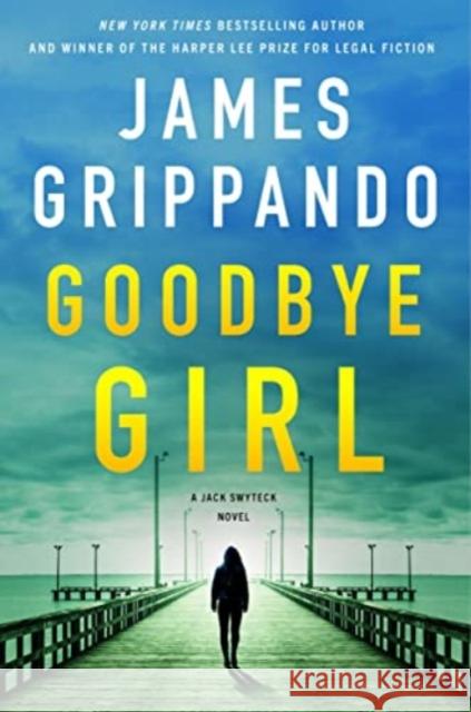 Goodbye Girl: A Jack Swyteck Novel James Grippando 9780063223844 HarperCollins Publishers Inc