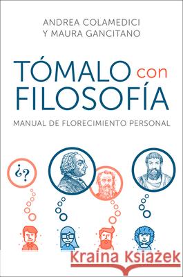 Take It Philosophically Tómalo Con Filosofía (Spanish Edition): Manual de Florecimiento Personal Colamedici, Andrea 9780063224308 HarperCollins Espanol