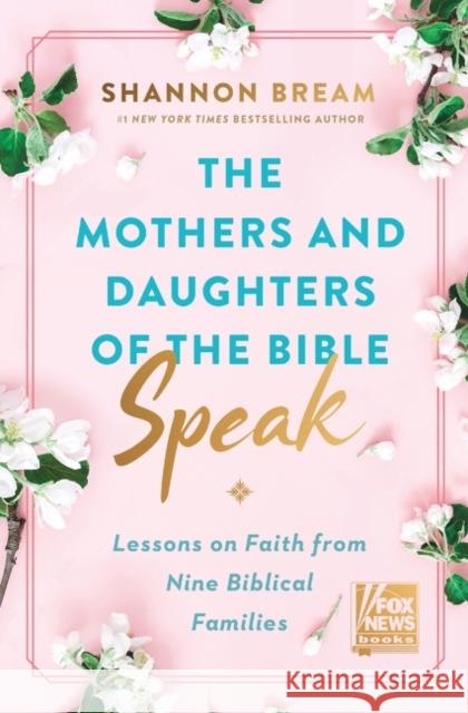 The Mothers and Daughters of the Bible Speak: Lessons on Faith from Nine Biblical Families Bream, Shannon 9780063225886 Broadside Books