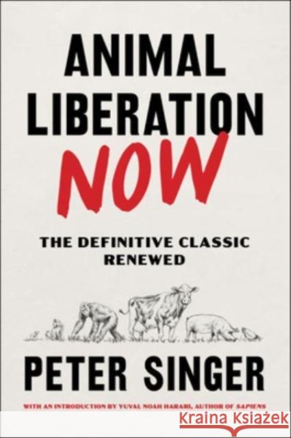 Animal Liberation Now: The Definitive Classic Renewed Peter Singer 9780063226708 Harper Perennial