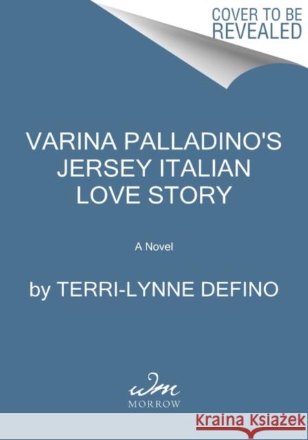 Varina Palladino's Jersey Italian Love Story Defino, Terri-Lynne 9780063228436 HarperCollins Publishers Inc