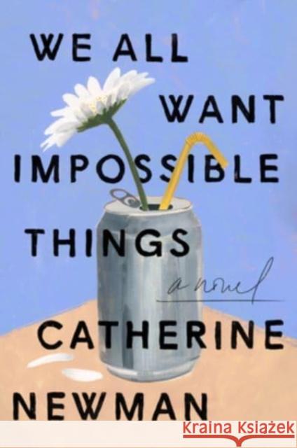 We All Want Impossible Things Catherine Newman 9780063230927