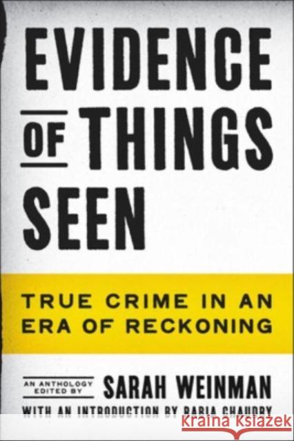Evidence of Things Seen: True Crime in an Era of Reckoning Sarah Weinman 9780063233928 Ecco Press