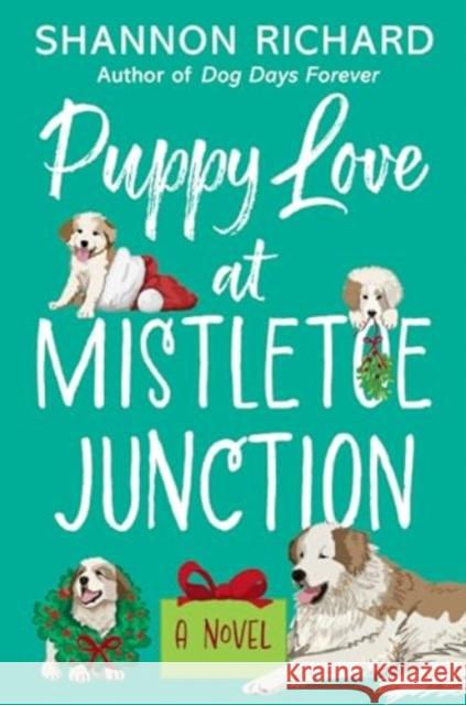 Puppy Love at Mistletoe Junction: A Novel Shannon Richard 9780063235656 HarperCollins Publishers Inc