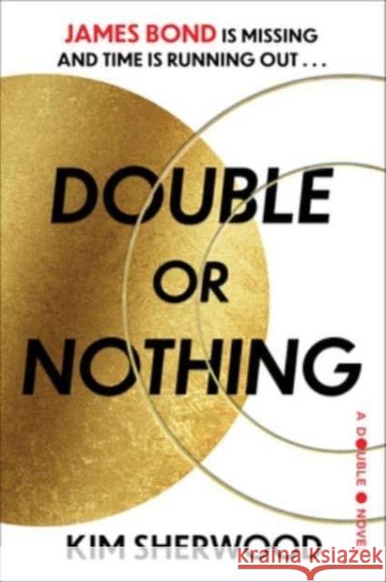 Double or Nothing: James Bond is missing and time is running out Kim Sherwood 9780063236516 HarperCollins