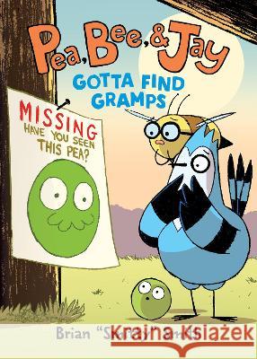 Pea, Bee, & Jay #5: Gotta Find Gramps Brian Smitty Smith Brian Smitty Smith 9780063236691