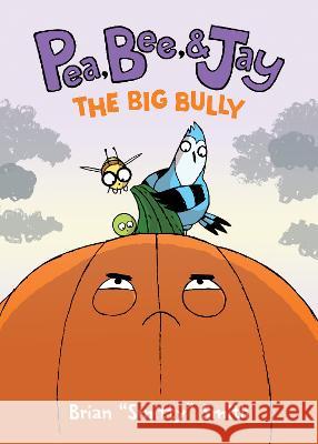 Pea, Bee, & Jay #6: The Big Bully Brian Smitty Smith Brian Smitty Smith 9780063236721 Harperalley