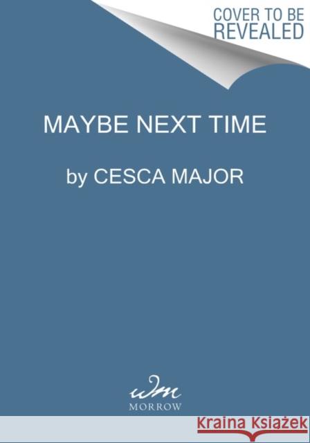 Maybe Next Time: A Reese Witherspoon Book Club Pick Cesca Major 9780063239920