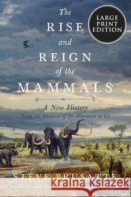 The Rise and Reign of the Mammals: A New History, from the Shadow of the Dinosaurs to Us Brusatte, Steve 9780063242081 HarperLuxe