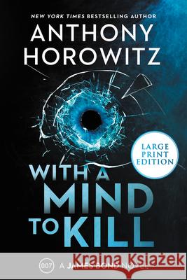 With a Mind to Kill: A James Bond Novel Horowitz, Anthony 9780063242203 HarperLuxe