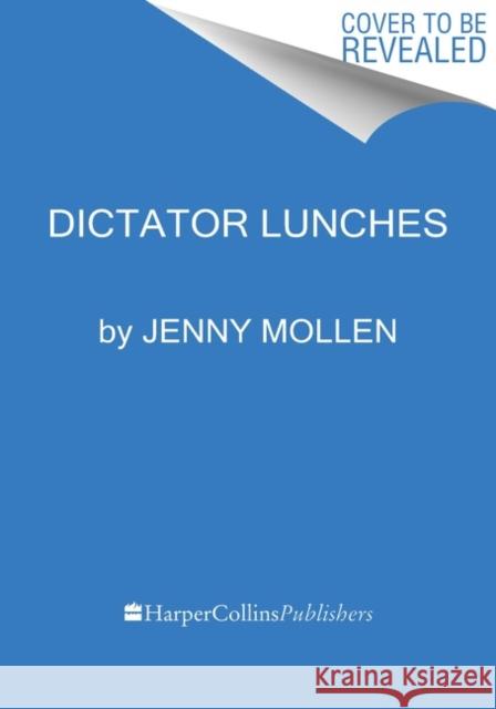 Dictator Lunches: Inspired Meals That Will Compel Even the Toughest of (Tyrants) Children Jenny Mollen 9780063242647 Harvest Publications