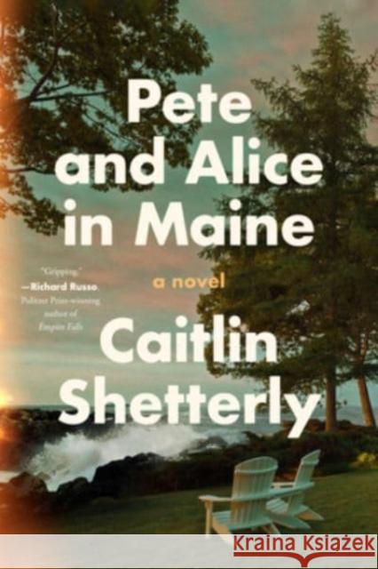 Pete and Alice in Maine: A Novel Caitlin Shetterly 9780063242661