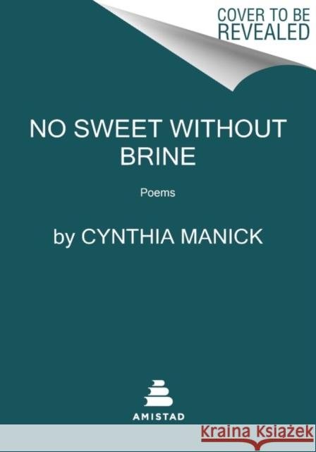 No Sweet Without Brine: Poems Cynthia Manick 9780063244306 HarperCollins Publishers Inc