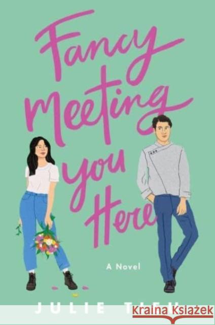 Fancy Meeting You Here: A Novel Julie Tieu 9780063245198 HarperCollins Publishers Inc